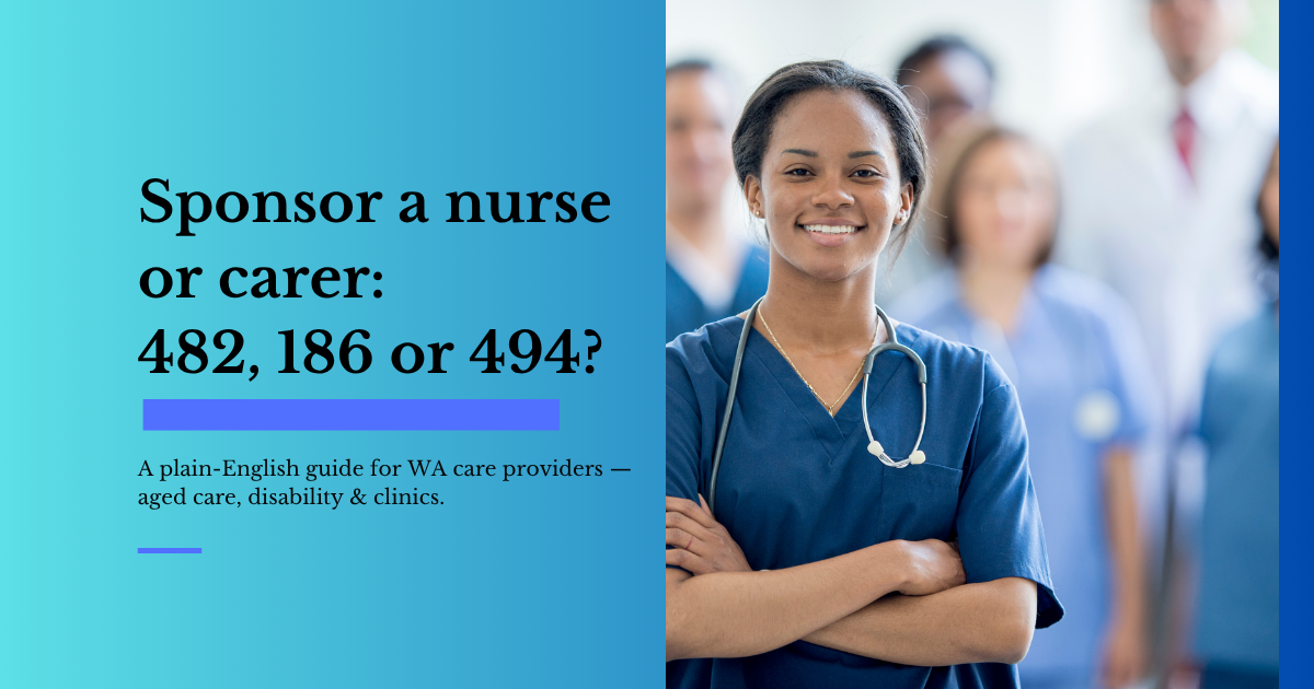 Sponsoring Nurses and Carers in Perth & Regional WA: 482, 186 and 494 Visa Options for Aged Care and Disability Providers (2026 Guide)